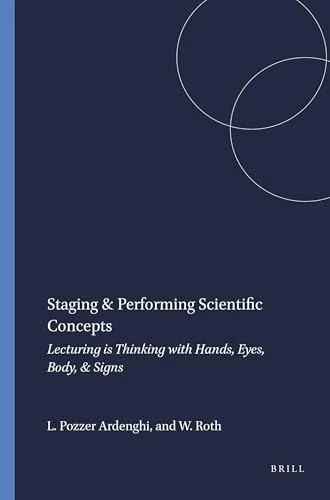 Staging & Performing Scientific Concepts (Lecturing is Thinking with Hands, Eyes, Body, & Signs) by Lilian Pozzer Ardenghi, Wolff-Michael Roth, 9789460911903