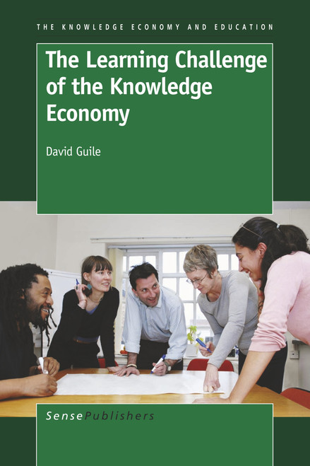 The Learning Challenge of the Knowledge Economy by David Guile, 9789460912573