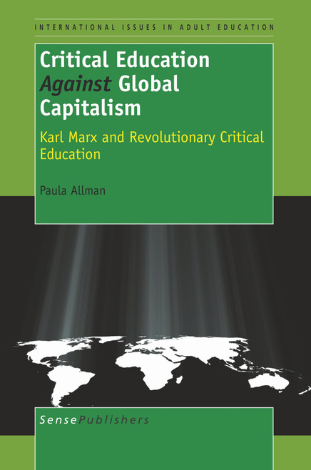Critical Education Against Global Capitalism (Karl Marx and Revolutionary Critical Education) by Paula Allman, 9789460912634