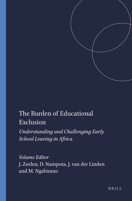 The Burden of Educational Exclusion (Understanding and Challenging Early School Leaving in Africa) by Jacques Zeelen, Dorothy Nampota, Josje van der Linden, Maximiano Ngabirano, 9789460912825