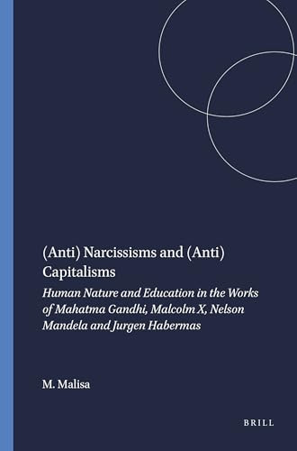 (Anti) Narcissisms and (Anti) Capitalisms (Human Nature and Education in the Works of Mahatma Gandhi, Malcolm X, Nelson Mandela and Jurgen Habermas) by Mark Malisa, 9789460912948