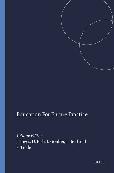Education For Future Practice by Joy Higgs, Della Fish, Ian Goulter, Jo-Anne Reid, Franziska Trede, 9789460913181