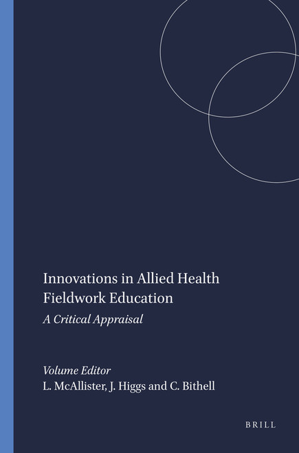 Innovations in Allied Health Fieldwork Education (A Critical Appraisal) by Lindy McAllister, Joy Higgs, Christine Bithell, 9789460913211