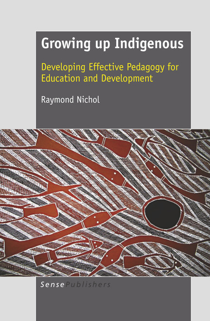 Growing up Indigenous (Developing Effective Pedagogy for Education and Development) by Raymond Nichol, 9789460913716