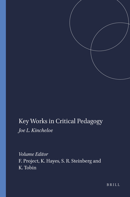 Key Works in Critical Pedagogy (Joe L. Kincheloe) by Freire/Kincheloe Project, Kecia Hayes, Shirley R. Steinberg, Kenneth Tobin, 9789460913952