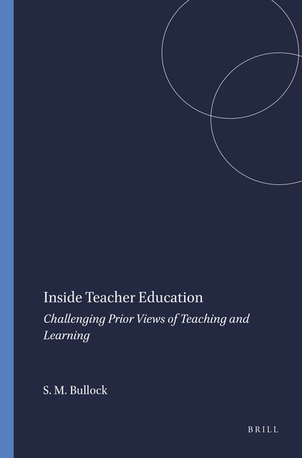 Inside Teacher Education (Challenging Prior Views of Teaching and Learning) by Shawn Michael Bullock, 9789460914010