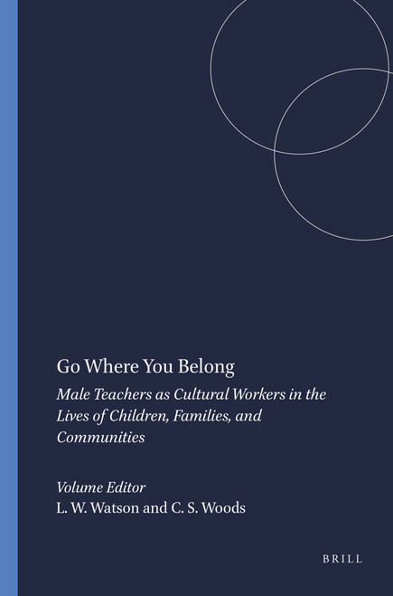 Go Where You Belong (Male Teachers as Cultural Workers in the Lives of Children, Families, and Communities) by Lemuel W. Watson, C. Sheldon Woods, 9789460914041
