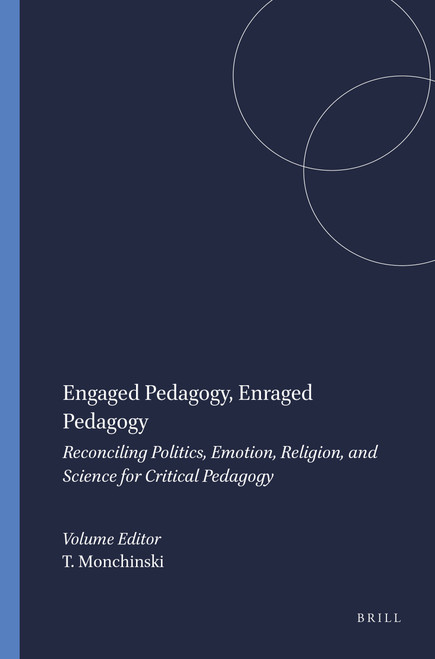 Engaged Pedagogy, Enraged Pedagogy (Reconciling Politics, Emotion, Religion, and Science for Critical Pedagogy) by Tony Monchinski, 9789460914461