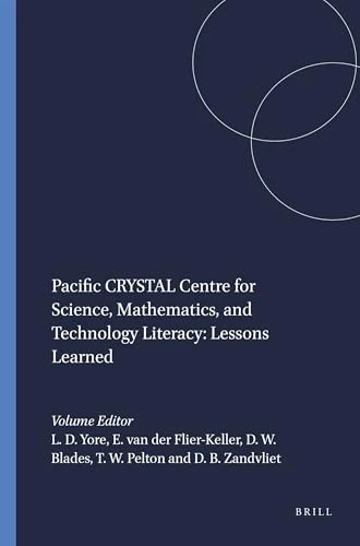 Pacific CRYSTAL Centre for Science, Mathematics, and Technology Literacy: Lessons Learned by Larry D. Yore, Eileen van der Flier-Keller, David W. Blades, Timothy W. Pelton, David B. Zandvliet, 9789460915048