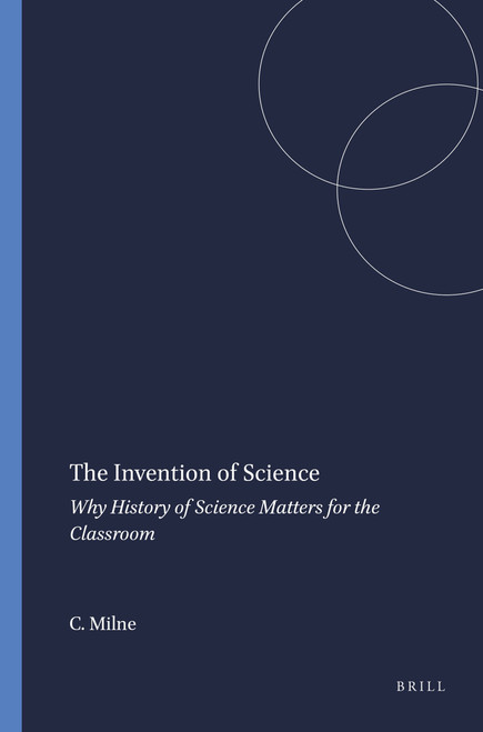 The Invention of Science (Why History of Science Matters for the Classroom) by Catherine Milne, 9789460915239