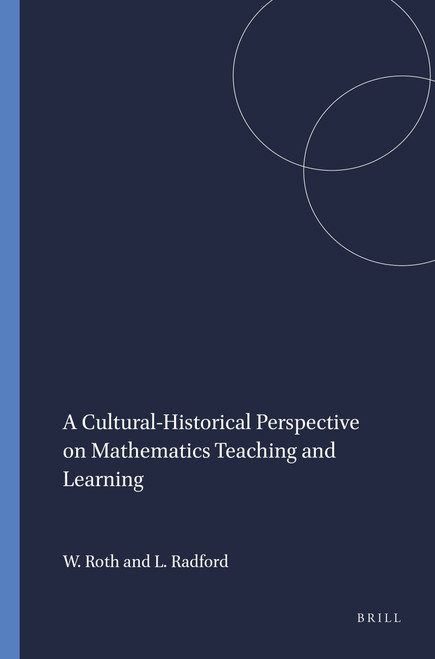 A Cultural-Historical Perspective on Mathematics Teaching and Learning by Wolff-Michael Roth, Luis Radford, 9789460915628