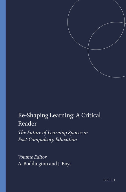 Re-Shaping Learning: A Critical Reader (The Future of Learning Spaces in Post-Compulsory Education) by Anne Boddington, Jos Boys, 9789460916076