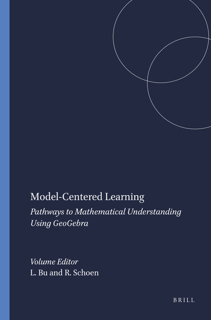 Model-Centered Learning (Pathways to Mathematical Understanding Using GeoGebra) by Lingguo Bu, Robert Schoen, 9789460916168