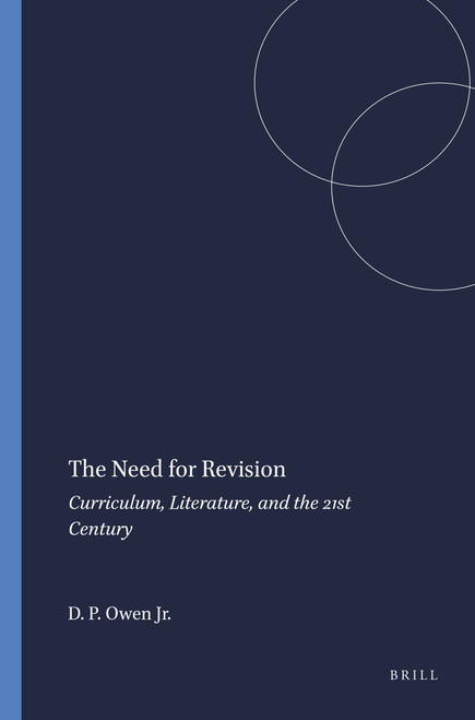 The Need for Revision (Curriculum, Literature, and the 21st Century) by David P. Owen Jr., 9789460916588