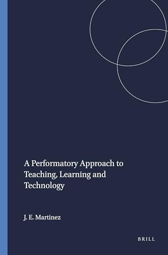 A Performatory Approach to Teaching, Learning and Technology by Jaime E. Martinez, 9789460916649