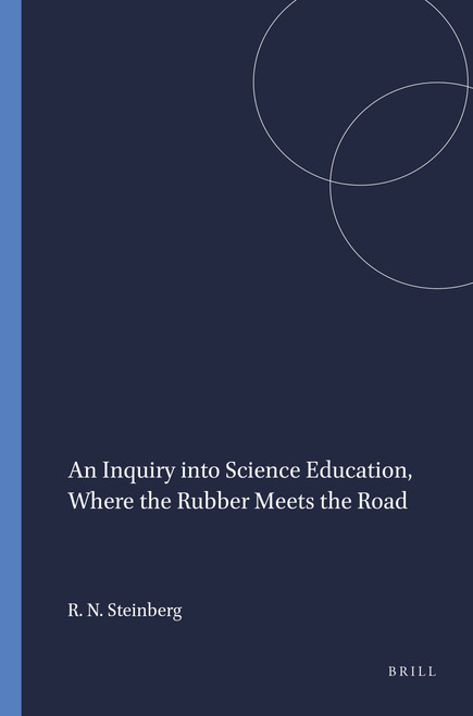 An Inquiry into Science Education, Where the Rubber Meets the Road by Richard N. Steinberg, 9789460916885