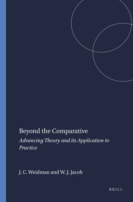Beyond the Comparative (Advancing Theory and its Application to Practice) by John C. Weidman, W. James Jacob, 9789460917202
