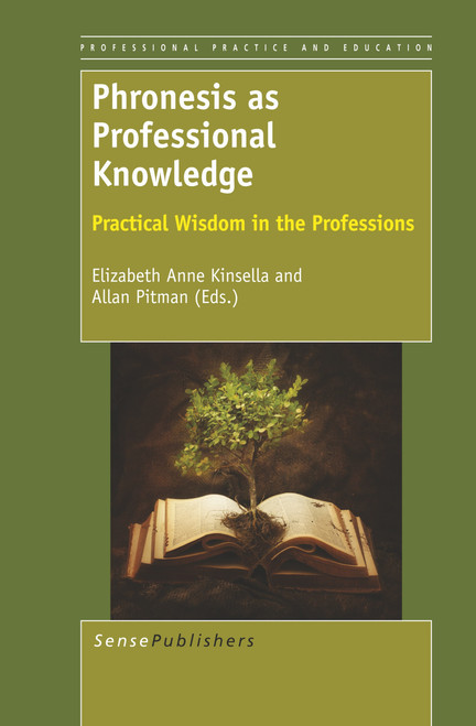 Phronesis as Professional Knowledge (Practical Wisdom in the Professions) by Elizabeth Anne Kinsella, Allan Pitman, 9789460917295