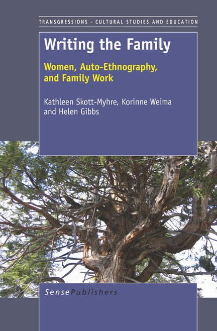 Writing the Family (Women, Auto-Ethnography, and Family Work) by Kathleen Skott-Myhre, Korinne Weima, Helen Gibbs, 9789460917479