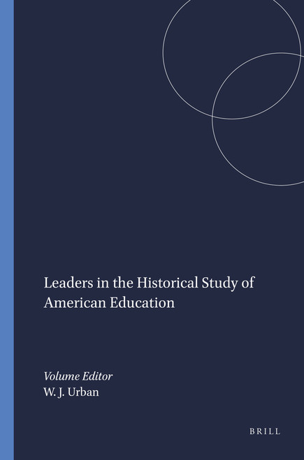 Leaders in the Historical Study of American Education by Wayne J. Urban, 9789460917530