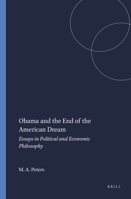 Obama and the End of the American Dream (Essays in Political and Economic Philosophy) by Michael A. Peters, 9789460917691