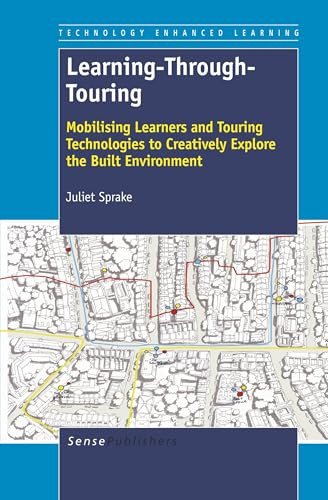 Learning-Through-Touring (Mobilising Learners and Touring Technologies to Creatively Explore the Built Environment) by Juliet Sprake, 9789460917752