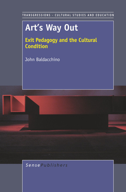 Art's Way Out (Exit Pedagogy and the Cultural Condition) by John Baldacchino, 9789460917929