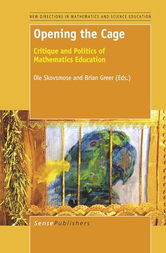 Opening the Cage (Critique and Politics of Mathematics Education) by Ole Skovsmose, Brian Greer, 9789460918063