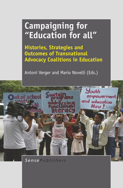 Campaigning for ""Education for all"" (Histories, Strategies and Outcomes of Transnational Advocacy Coalitions in Education) by Antoni Verger, Mario Novelli, 9789460918773