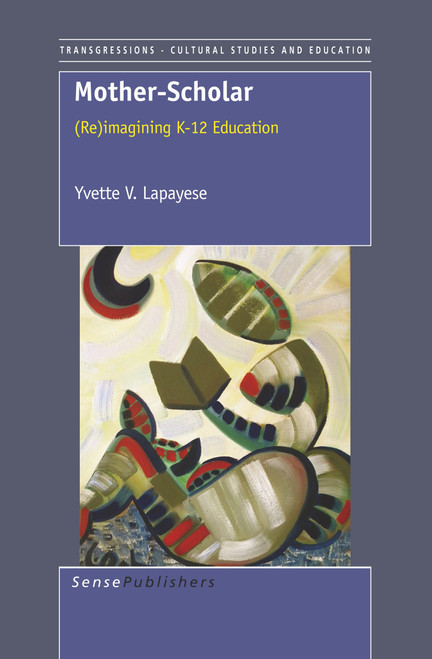 Mother-Scholar ((Re)imagining K-12 Education) by Yvette V. Lapayese, 9789460918896