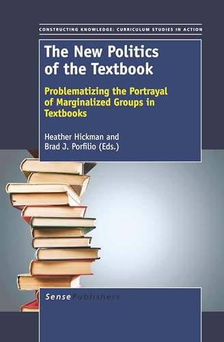 The New Politics of the Textbook (Problematizing the Portrayal of Marginalized Groups in Textbooks) by Heather Hickman, Brad Porfilio, 9789460919107