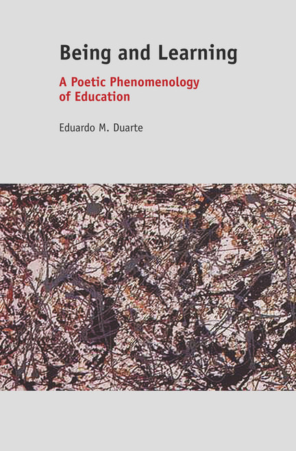 Being and Learning (A Poetic Phenomenology of Education) by Eduardo M. Duarte, 9789460919466