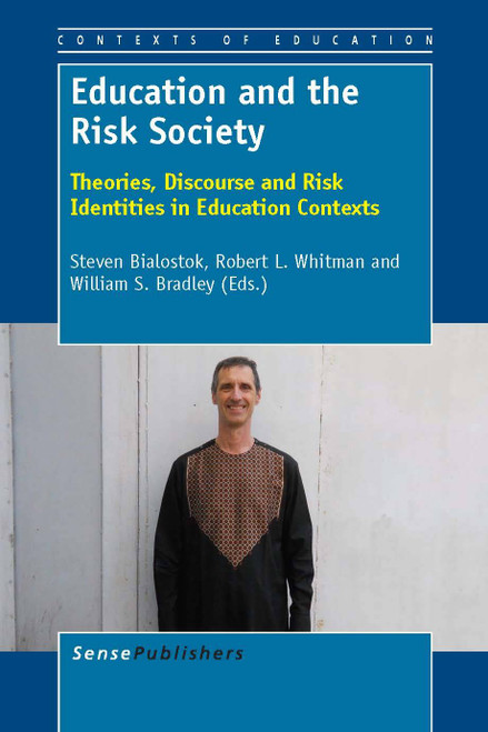 Education and the Risk Society (Theories, Discourse and Risk Identities in Education Contexts) by Steven Bialostok, Robert L. Whitman, Willam S. Bradley, 9789460919596