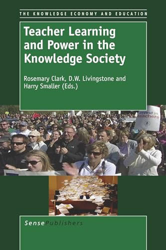 Teacher Learning and Power in the Knowledge Society by Rosemary Clark, D.W. Livingstone, Harry Smaller, 9789460919718