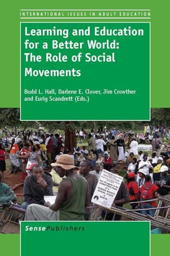 Learning and Education for a Better World: The Role of Social Movements by Budd L. Hall, Darlene E. Clover, Jim Crowther, Eurig Scandrett, 9789460919770