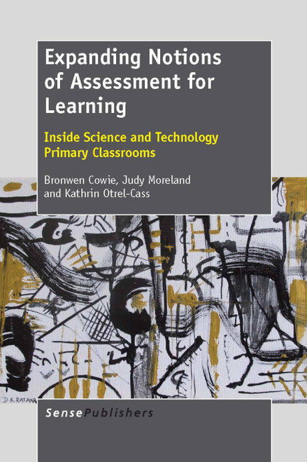Expanding Notions of Assessment for Learning (Inside Science and Technology Primary Classrooms) by Bronwen Cowie, Judy Moreland, Kathrin Otrel-Cass, 9789462090590