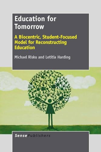 Education for Tomorrow (A Biocentric, Student-Focused Model for Reconstructing Education) by Michael Risku, Letitia Harding, 9789462091566