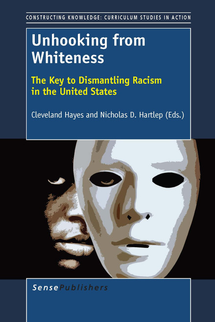Unhooking from Whiteness (The Key to Dismantling Racism in the United States) by Cleveland Hayes, Nicholas D. Hartlep, 9789462093751