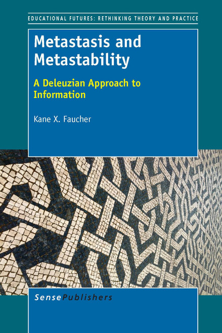 Metastasis and Metastability (A Deleuzian Approach to Information) by Kane X. Faucher, 9789462094260