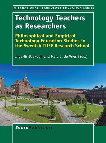 Technology Teachers as Researchers (Philosophical and Empirical Technology Education Studies in the Swedish TUFF Research School) by Inga-Britt Skogh, Marc J. de Vries, 9789462094413