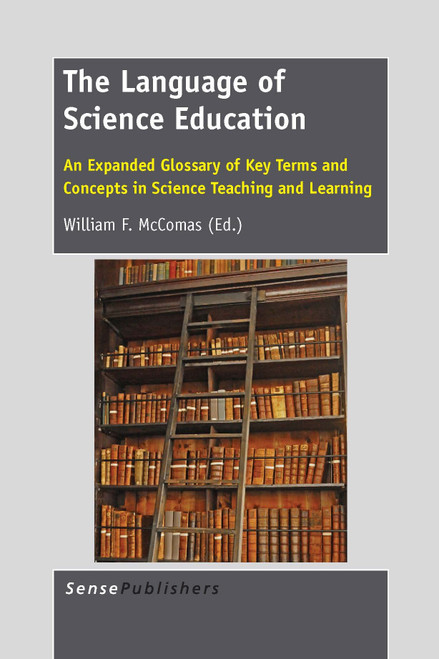 The Language of Science Education (An Expanded Glossary of Key Terms and Concepts in Science Teaching and Learning) by William F. McComas, 9789462094956