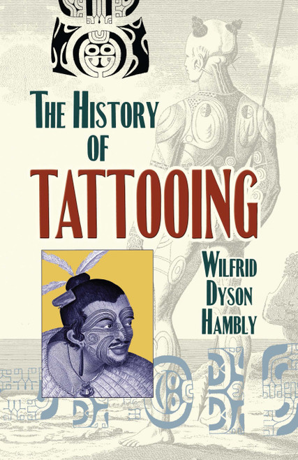 The History of Tattooing by Wilfrid Dyson Hambly, 9780486468129