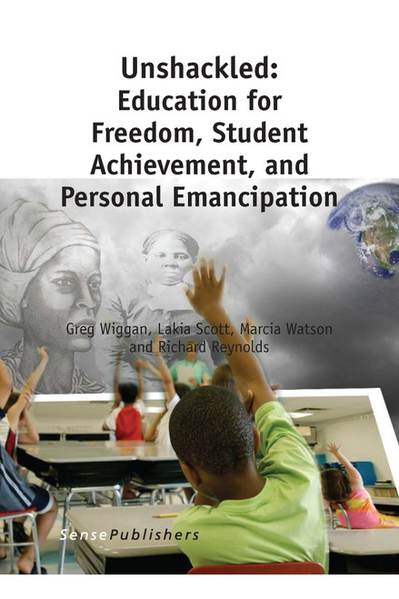 Unshackled: Education for Freedom, Student Achievement, and Personal Emancipation by Greg Wiggan, Lakia Scott, Marcia Watson, Richard Reynolds, 9789462095229