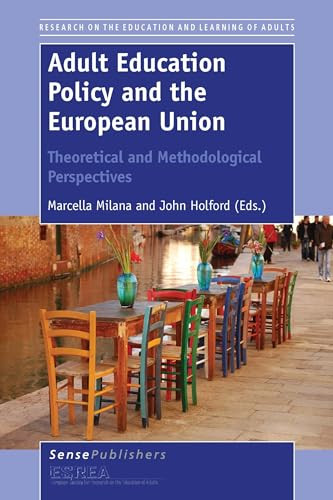 Adult Education Policy and the European Union: Theoretical and Methodological Perspectives by Marcella Milana, John Holford, 9789462095465