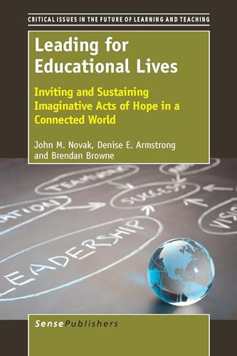 Leading for Educational Lives (Inviting and Sustaining Imaginative Acts of Hope) by John Novak, Denise Armstrong, Brendan Browne, 9789462095526