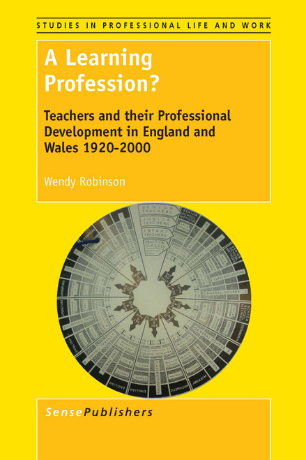 A Learning Profession? (Teachers and their Professional Development in England and Wales 1920-2000) by Wendy Robinson, 9789462095700