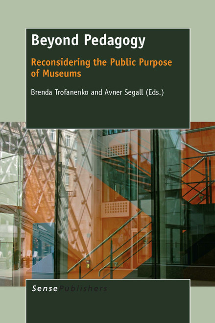 Beyond Pedagogy (Reconsidering the Public Purpose of Museums) by Brenda Trofanenko, Avner Segall, 9789462096301