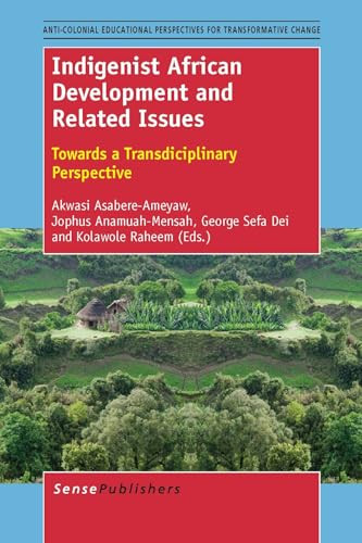 Indigenist African Development and Related Issues (Towards a Transdisciplinary Perspective) by Akwasi Asabere-Ameyaw, Jophus Anamuah-Mensah, George J. Sefa Dei, Kolawole Raheem, 9789462096578