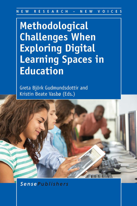 Methodological Challenges When Exploring Digital Learning Spaces in Education by Greta Björk Gudmundsdottir, Kristin Beate Vasbø, 9789462097353