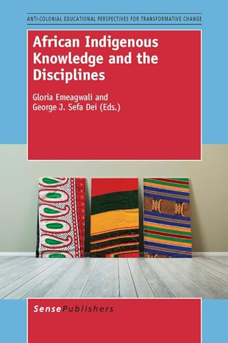 African Indigenous Knowledge and the Disciplines by Gloria Emeagwali, George J. Sefa Dei, 9789462097681